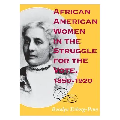 "African American Women in the Struggle for the Vote, 1850-1920" - "" ("Terborg-Penn Rosalyn")