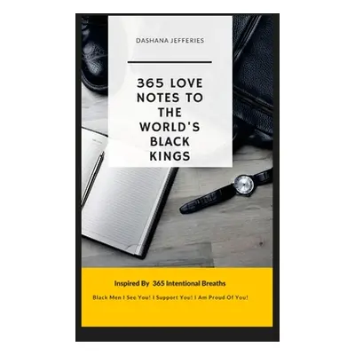 "365 Love Notes: To The World's Black Kings" - "" ("Jefferies Dashana")