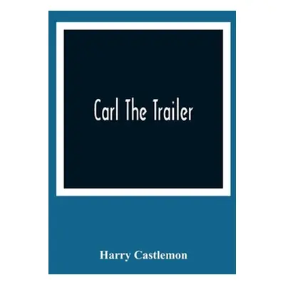 "Carl The Trailer" - "" ("Castlemon Harry")