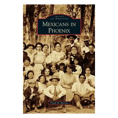 "Mexicans in Phoenix" - "" ("Barrios Frank M.")