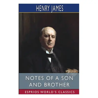 "Notes of a Son and Brother (Esprios Classics)" - "" ("James Henry")