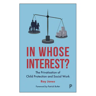 "In Whose Interest?: The Privatisation of Child Protection and Social Work" - "" ("Jones Ray")