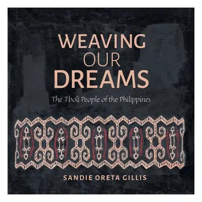 "Weaving Our Dreams: The Tboli People of the Philippines" - "" ("Gillis Sandie Oreta")