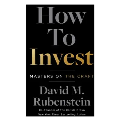 "How to Invest: Masters on the Craft" - "" ("Rubenstein David M.")