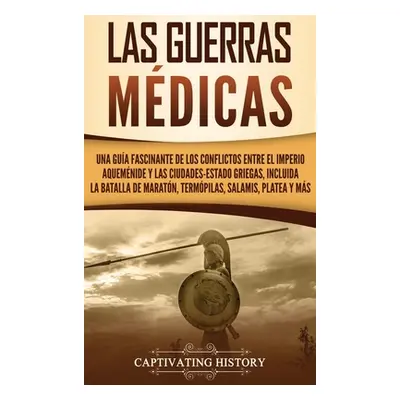 "Las guerras mdicas: Una gua fascinante de los conflictos entre el Imperio aquemnide y las ciuda