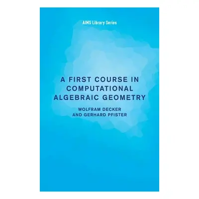 "A First Course in Computational Algebraic Geometry" - "" ("Decker Wolfram")