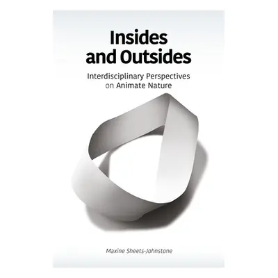 "Insides and Outsides: Interdisciplinary Perspectives on Animate Nature" - "" ("Sheets-Johnstone