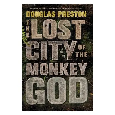 "The Lost City of the Monkey God: A True Story" - "" ("Preston Douglas")