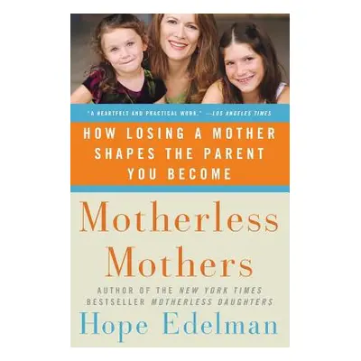 "Motherless Mothers: How Losing a Mother Shapes the Parent You Become" - "" ("Edelman Hope")