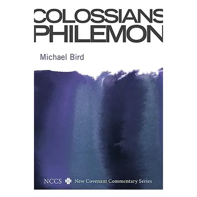 "Colossians and Philemon" - "" ("Bird Michael F.")