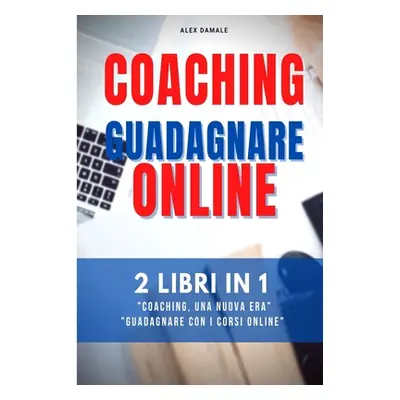 "Coaching Business, Guadagnare Online" - "" ("Damale Alex")