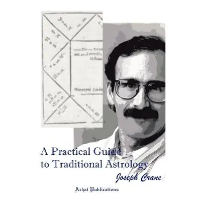 "A Practical Guide to Traditional Astrology" - "" ("Crane Joseph C.")