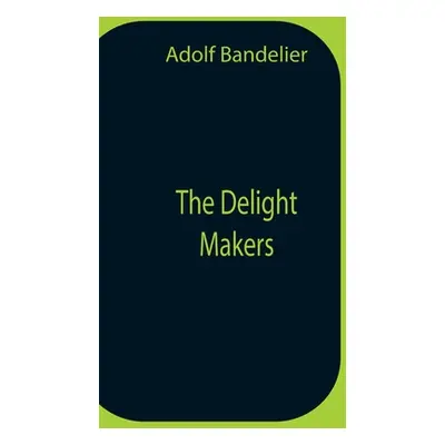 "The Delight Makers" - "" ("Bandelier Adolf")