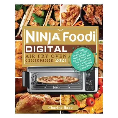 "Ninja Foodi Digital Air Fry Oven Cookbook 2021" - "" ("Hake Charles")