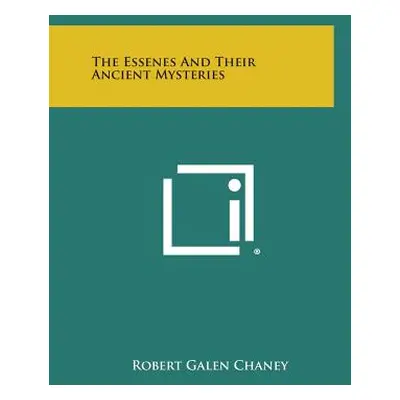 "The Essenes And Their Ancient Mysteries" - "" ("Chaney Robert Galen")