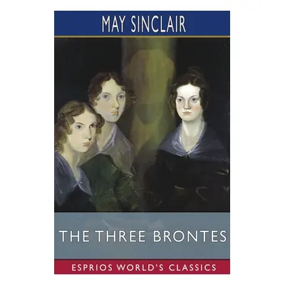 "The Three Brontes (Esprios Classics)" - "" ("Sinclair May")