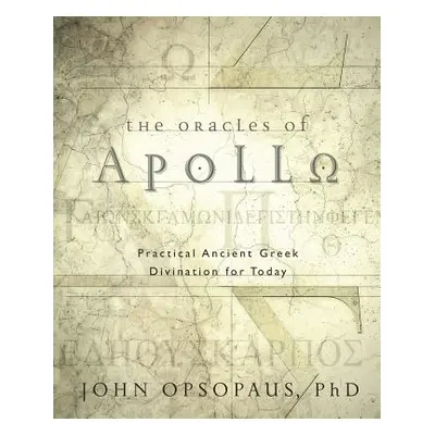 "The Oracles of Apollo: Practical Ancient Greek Divination for Today" - "" ("Opsopaus John")