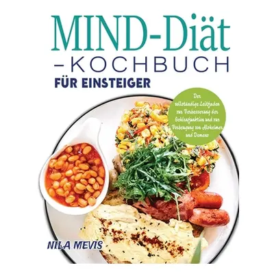 "MIND-Dit-Kochbuch fr Einsteiger: Der vollstndige Leitfaden zur Verbesserung der Gehirnfunktion 