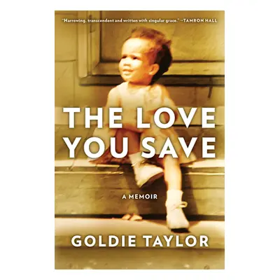 "The Love You Save: A Memoir" - "" ("Taylor Goldie")