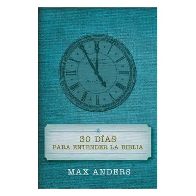 "30 Das Para Entender La Biblia = 30 Days to Understand the Bible" - "" ("Anders Max")