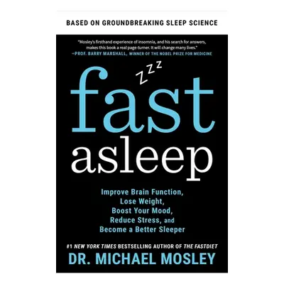 "Fast Asleep: Improve Brain Function, Lose Weight, Boost Your Mood, Reduce Stress, and Become a 