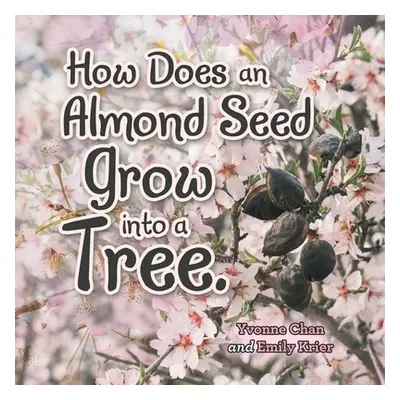 "How Does an Almond Seed Grow into a Tree?" - "" ("Chan Yvonne")