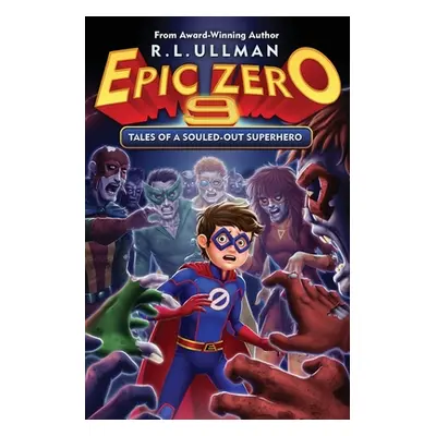 "Epic Zero 9: Tales of a Souled-Out Superhero" - "" ("Ullman R. L.")