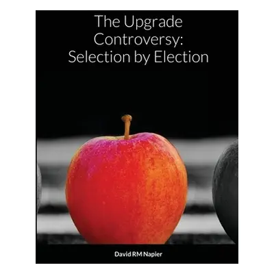 "The Upgrade Controversy: Selection by Election" - "" ("Napier David")