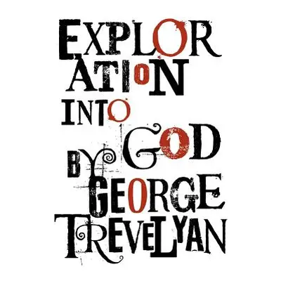 "Exploration Into God" - "" ("Trevelyan George")