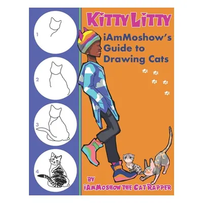 "Kitty Litty: iAmMoshow's Guide to Drawing Cats" - "" ("The Cat Rapper Iammoshow")