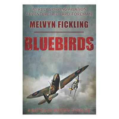 "Bluebirds: A Battle of Britain Novel" - "" ("Fickling Melvyn")