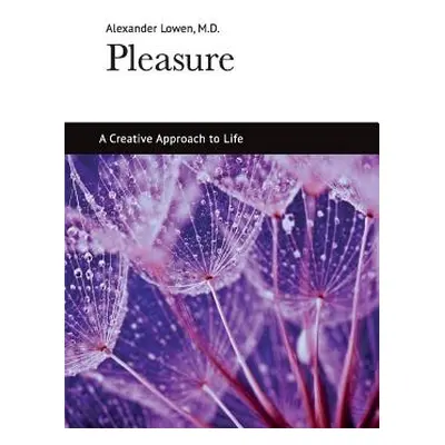 "Pleasure: A Creative Approach to Life" - "" ("Lowen Alexander")