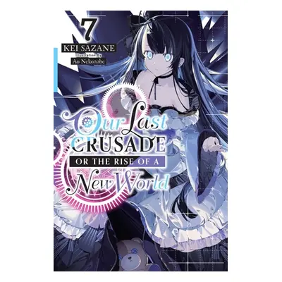 "Our Last Crusade or the Rise of a New World, Vol. 7 (Light Novel)" - "" ("Sazane Kei")