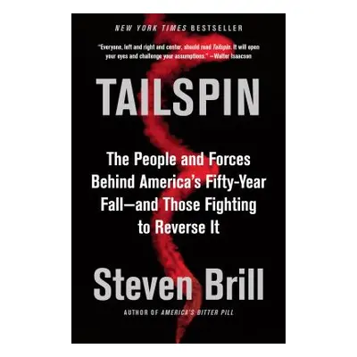 Tailspin: The People and Forces Behind America's Fifty-Year Fall--And Those Fighting to Reverse 