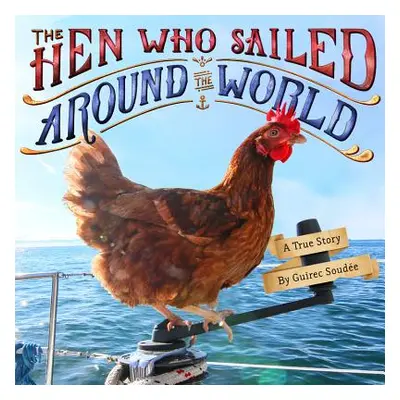 "The Hen Who Sailed Around the World: A True Story" - "" ("Soude Guirec")