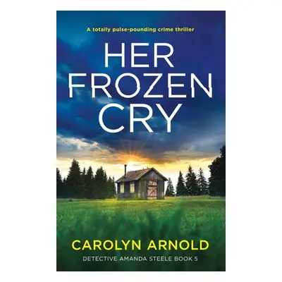 "Her Frozen Cry: A totally pulse-pounding crime thriller" - "" ("Arnold Carolyn")