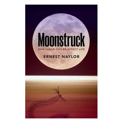 "Moonstruck: How Lunar Cycles Affect Life" - "" ("Naylor Ernest")