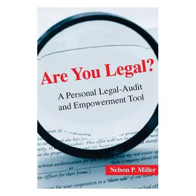 "Are You Legal?: A Personal Legal-Audit and Empowerment Tool" - "" ("Miller Nelson P.")