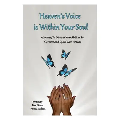 "Heaven's Voice Is Within Your Soul: A Journey to Discover Your Abilities to Connect and Speak w