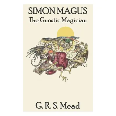 "Simon Magus: The Gnostic Magician" - "" ("Mead G. R. S.")