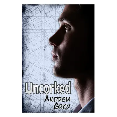 "Uncorked" - "" ("Grey Andrew")