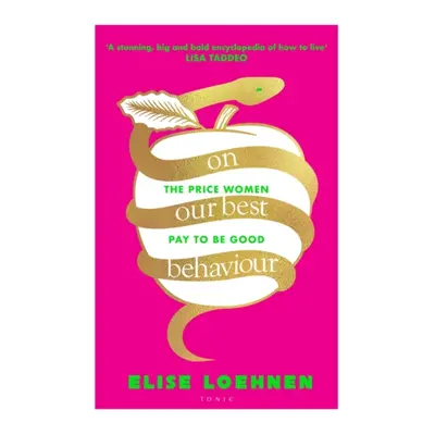 "On Our Best Behaviour" - "The Price Women Pay to Be Good" ("Elise Loehnen Loehnen")