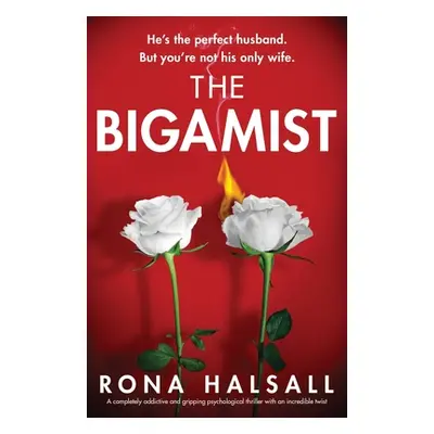 "The Bigamist: A completely addictive and gripping psychological thriller with an incredible twi