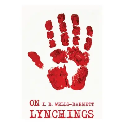 "On Lynchings: Ida B. Wells-Barnett" - "" ("Ida B Wells-Barnett")