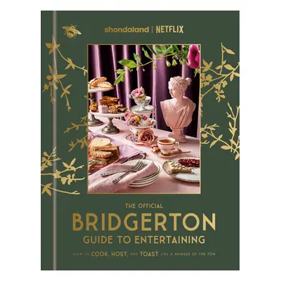 The Official Bridgerton Guide to Entertaining: How to Cook, Host, and Toast Like a Member of the