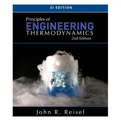 "Principles of Engineering Thermodynamics, Si Edition" - "" ("Reisel John R.")