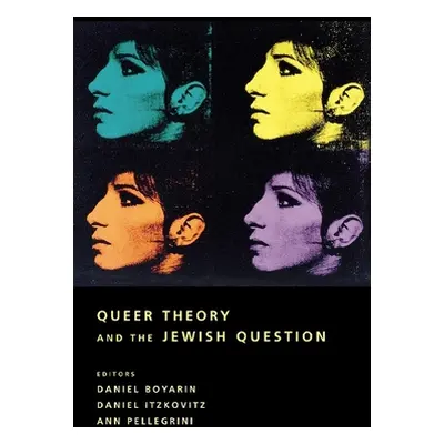 "Queer Theory and the Jewish Question" - "" ("Boyarin Daniel")