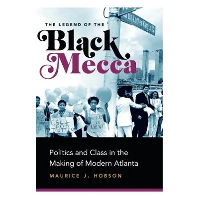 "The Legend of the Black Mecca: Politics and Class in the Making of Modern Atlanta" - "" ("Hobso