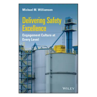 "Delivering Safety Excellence: Engagement Culture at Every Level" - "" ("Williamsen Michael M.")