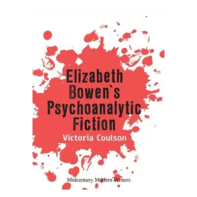 "Elizabeth Bowen's Psychoanalytic Fiction" - "" ("Coulson Victoria")